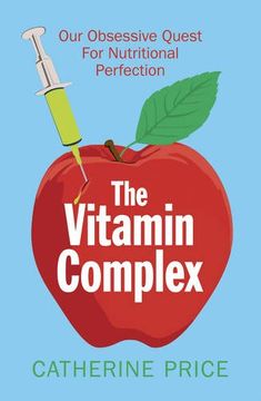 portada The Vitamin Complex: Our Obsessive Quest for Nutritional Perfection
