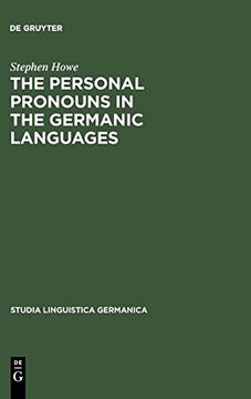 portada The Personal Pronouns in the Germanic Languages: A Study of Personal Morphology and Change in the Germanic Languages From the First Records to the Present day (Studia Linguistica Germanica) 