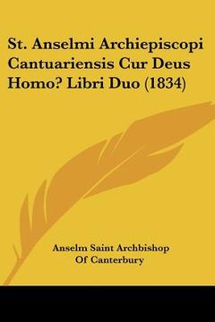 portada st. anselmi archiepiscopi cantuariensis cur deus homo? libri duo (1834) (en Inglés)