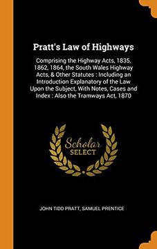 portada Pratt's law of Highways: Comprising the Highway Acts, 1835, 1862, 1864, the South Wales Highway Acts, & Other Statutes: Including an Introduction. Cases and Index: Also the Tramways Act, 1870 (en Inglés)