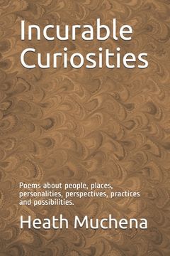 portada Incurable Curiosities: Poems about people, places, personalities, perspectives, practices and possibilities.