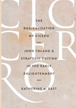 portada The Radicalization of Cicero: John Toland and Strategic Editing in the Early Enlightenment (en Inglés)