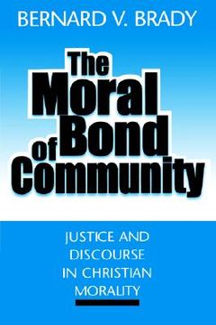 portada the moral bond of community: justice and discourse in christian morality