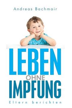 portada Leben ohne Impfung: Eltern berichten (en Alemán)