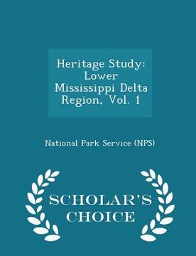 portada Heritage Study: Lower Mississippi Delta Region, Vol. 1 - Scholar's Choice Edition