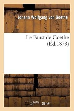 portada Le Faust de Goethe (Éd.1873) (en Francés)