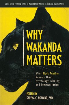 portada Why Wakanda Matters: What Black Panther Reveals About Psychology, Identity, and Communication (en Inglés)