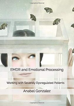 portada Emdr and Emotional Processing: Working With Severely Dysregulated Patients 