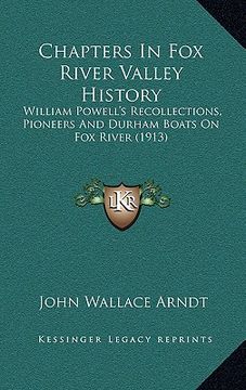 portada chapters in fox river valley history: william powell's recollections, pioneers and durham boats on fox river (1913)