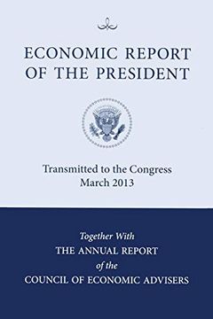 portada Economic Report of the President, Transmitted to the Congress March 2013 Together With the Annual Report of the Council of Economic Advisors (en Inglés)