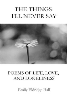portada The Things I'll Never Say: Poems of life, love, and loneliness