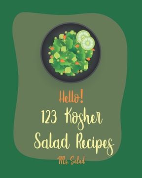portada Hello! 123 Kosher Salad Recipes: Best Kosher Salad Cookbook Ever For Beginners [Book 1] (en Inglés)
