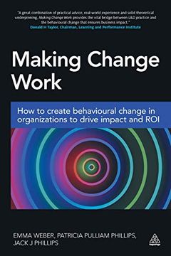 portada Making Change Work: How to Create Behavioural Change in Organizations to Drive Impact and roi 