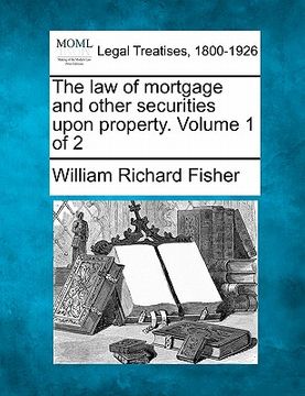 portada the law of mortgage and other securities upon property. volume 1 of 2 (in English)