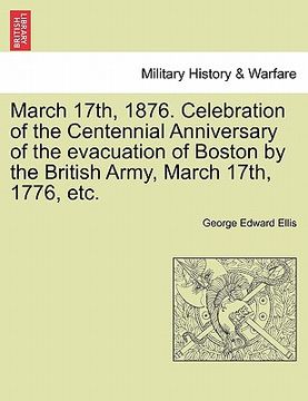 portada march 17th, 1876. celebration of the centennial anniversary of the evacuation of boston by the british army, march 17th, 1776, etc.