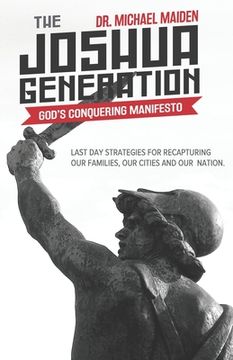 portada The Joshua Generation: God's Conquering Manifesto: Last Day Strategies for Recapturing Our Families, Our Cities and Our Nation (in English)