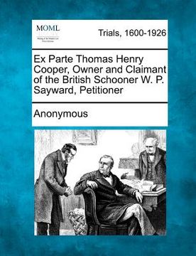 portada ex parte thomas henry cooper, owner and claimant of the british schooner w. p. sayward, petitioner (in English)