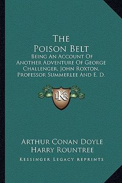 portada the poison belt: being an account of another adventure of george challenger, john roxton, professor summerlee and e. d. malone (1913) (en Inglés)