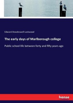 portada The early days of Marlborough college: Public school life between forty and fifty years ago (en Inglés)