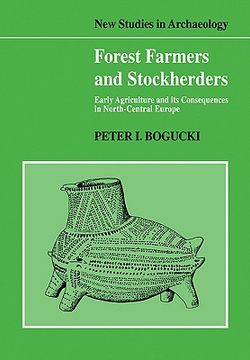 portada Forest Farmers and Stockherders: Early Agriculture and its Consequences in North-Central Europe (New Studies in Archaeology) (en Inglés)