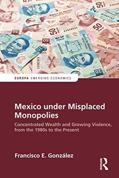 portada Mexico Under Misplaced Monopolies: Concentrated Wealth and Growing Violence, From the 1980S to the Present (Europa Perspectives: Emerging Economies) (en Inglés)