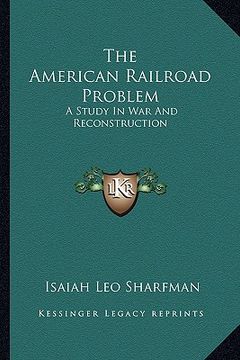 portada the american railroad problem: a study in war and reconstruction (en Inglés)