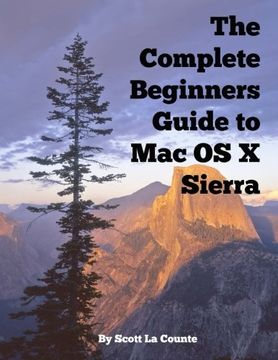 portada The Complete Beginners Guide to Mac OS X Sierra (Version 10.12): (For MacBook, MacBook Air, MacBook Pro, iMac, Mac Pro, and Mac Mini) (in English)