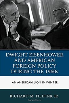 portada Dwight Eisenhower and American Foreign Policy During the 1960s: An American Lion in Winter