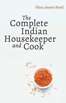portada The Complete Indian Housekeeper and Cook: Giving Duties of Mistress and Servants the General Management of the House and Practical Recipes for Cooking in all its Branches (en Inglés)
