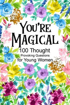 portada You're Magical 100 Thought Provoking Questions for Young Women: , Creative Writing Diary for Promote Gratitude, Mindfulness Journal, Fun Libs