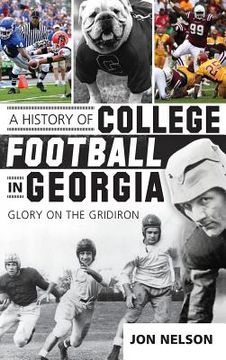 portada A History of College Football in Georgia: Glory on the Gridiron (en Inglés)