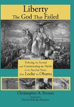 portada Liberty, the God That Failed: Policing the Sacred and Constructing the Myths of the Secular State, from Locke to Obama