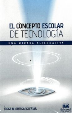 portada El Concepto Escolar de Tecnología. Una Mirada Alternativa (in Spanish)
