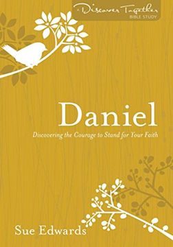 portada Daniel: Discovering the Courage to Stand for Your Faith (Discover Together Bible Study Series) (in English)