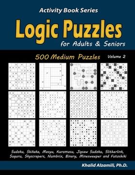 portada Logic Puzzles for Adults & Seniors: 500 Medium Puzzles (Sudoku, Shikaka, Masyu, Kuromasu, Jigsaw Sudoku, Slitherlink, Suguru, Skyscrapers, Numbrix, Bi (in English)