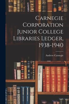 portada Carnegie Corporation Junior College Libraries Ledger, 1938-1940 (in English)