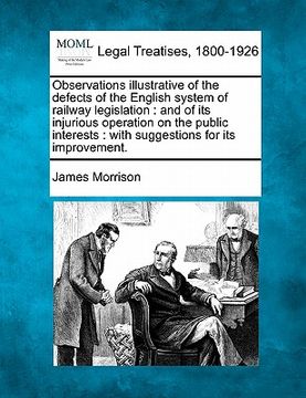 portada observations illustrative of the defects of the english system of railway legislation: and of its injurious operation on the public interests: with su