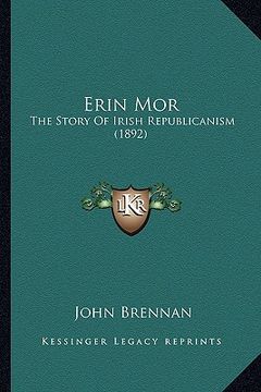 portada erin mor: the story of irish republicanism (1892) the story of irish republicanism (1892) (en Inglés)