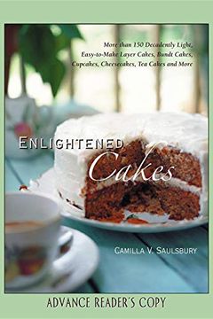 portada Enlightened Cakes: More Than 100 Decadently Light Layer Cakes, Bundt Cakes, Cupcakes, Cheesecakes, and More, all With Less fat & Fewer Calories (en Inglés)