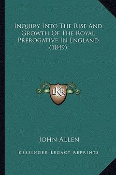 portada inquiry into the rise and growth of the royal prerogative in england (1849) (en Inglés)