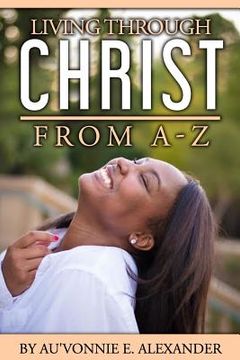 portada Living Through Christ From A-Z (en Inglés)