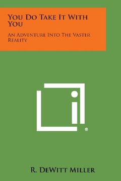 portada You Do Take It with You: An Adventure Into the Vaster Reality
