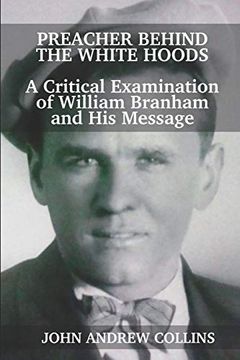 portada Preacher Behind the White Hoods: A Critical Examination of William Branham and his Message (en Inglés)