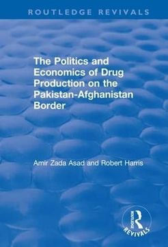 portada The Politics and Economics of Drug Production on the Pakistan-Afghanistan Border (en Inglés)