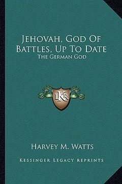 portada jehovah, god of battles, up to date: the german god: a soliloquy by william ii on the eve of palmthe german god: a soliloquy by william ii on the eve (en Inglés)