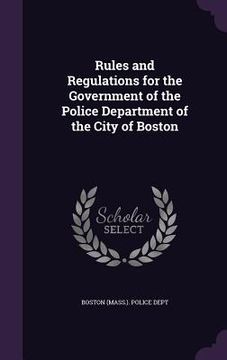 portada Rules and Regulations for the Government of the Police Department of the City of Boston (en Inglés)