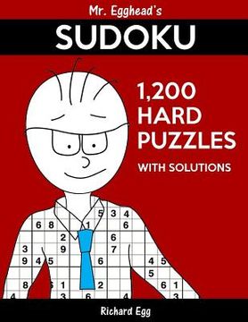 portada Mr. Egghead's Sudoku 1,200 Hard Puzzles With Solutions: Only One Level Of Difficulty Means No Wasted Puzzles (en Inglés)