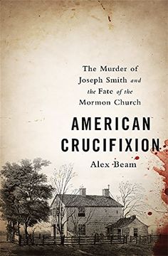 portada American Crucifixion: The Murder of Joseph Smith and the Fate of the Mormon Church (in English)