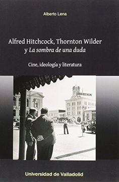 portada Alfred Hitchcock, Thornton Wilder Y La Sombra De Una Duda (Arte Y Arqueologia)