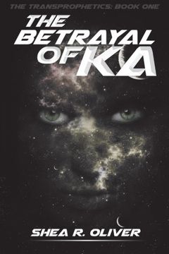 portada The Betrayal of Ka: Volume 1 (The Transprophetics)